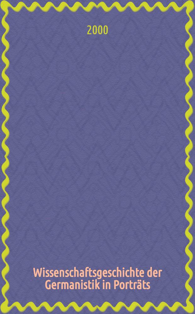 Wissenschaftsgeschichte der Germanistik in Porträts : Eine Veröff. der Arbeitsstelle für die Erforschung der Geschichte der Germanistik im Dt. Literaturarchiv Marbach am Neckar = История германистики в портретах