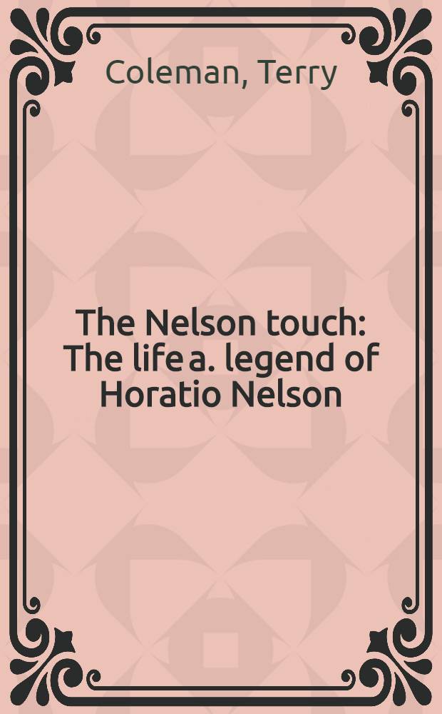 The Nelson touch : The life a. legend of Horatio Nelson = Прикосновение к Нельсону. Жизнь и легенда Горацио Нельсона