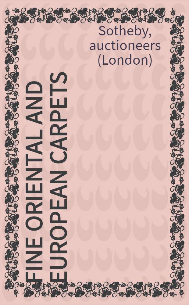 Fine Oriental and European carpets : Property from a private coll. etc. : Auction, Apr. 21, 1994, New York : A catalogue = Изысканные восточные и европейские ковры на аукционе "Сотби"