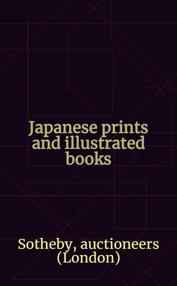 Japanese prints and illustrated books : Cat. of a publ. auction, 18th Dec. 1990, London = Японские гравюры и иллюстрированные книги на аукционе "Сотби"