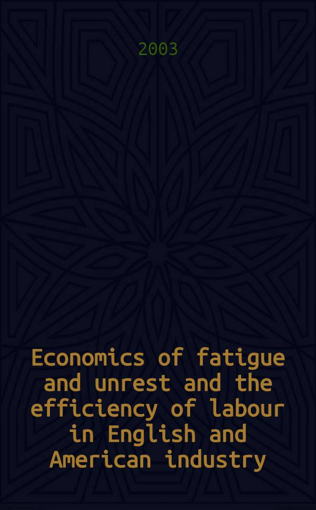 Economics of fatigue and unrest and the efficiency of labour in English and American industry = Экономика усталости и беспокойства и эффективности труда в английской и американской промышленности