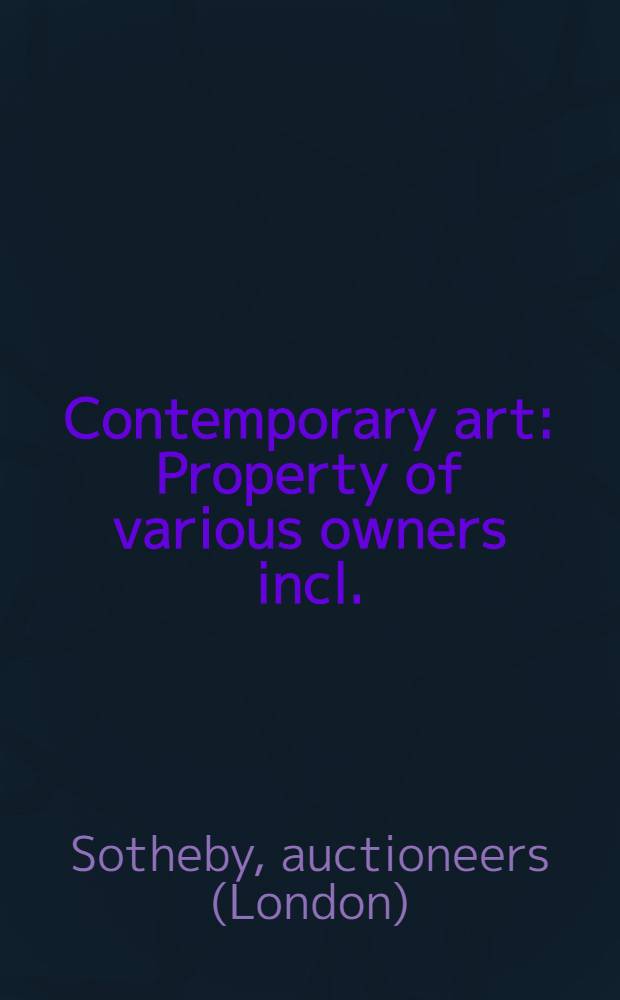 Contemporary art : Property of various owners incl.: Estate of Walter P. Chrysler, jr. et al. : Auction, Febr. 27, 1990, New York : A catalogue = Современное искусство.