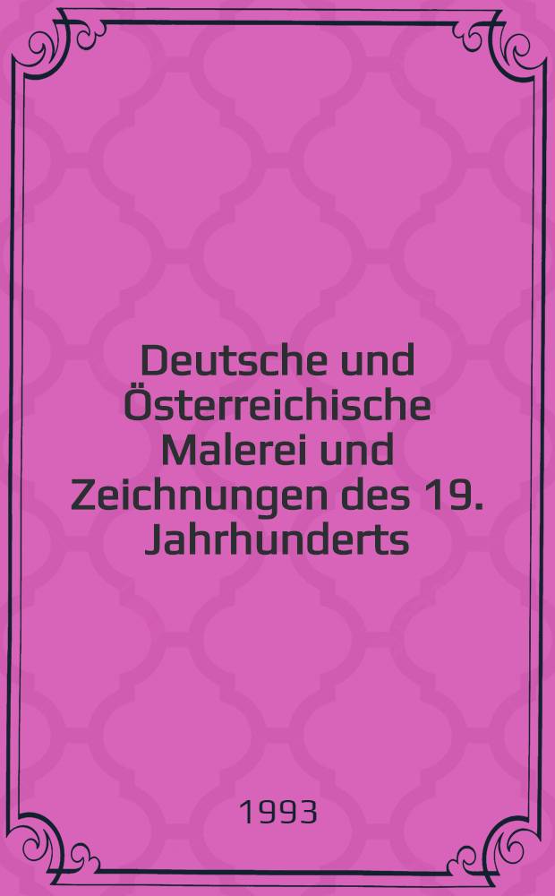 Deutsche und Österreichische Malerei und Zeichnungen des 19. Jahrhunderts : Auktionskat., 7. Dec. 1993, München = Немецкая и австрийская живопись и рисунки 19 в.