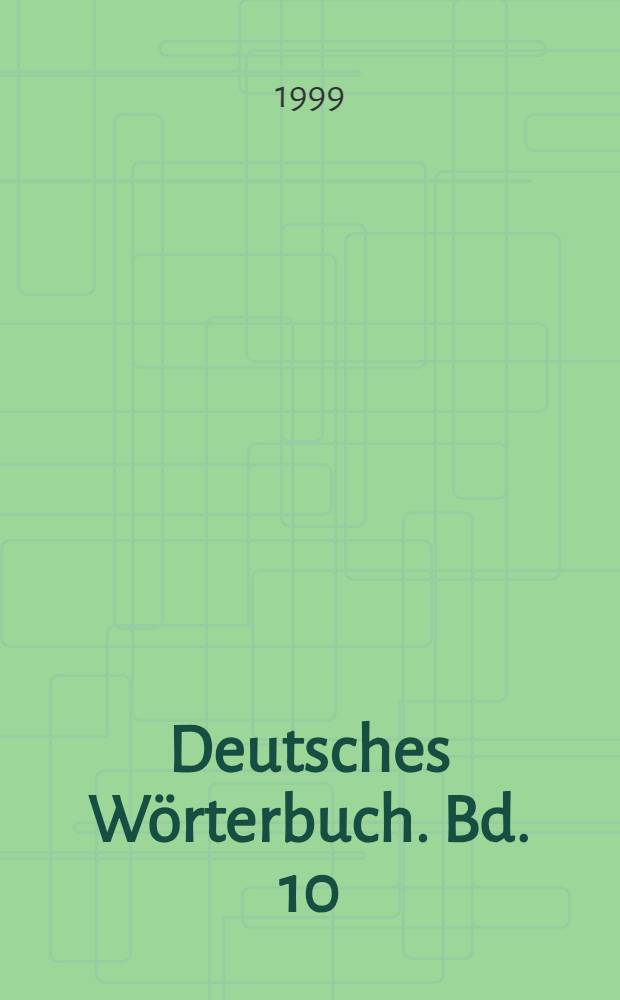 Deutsches Wörterbuch. Bd. 10 : H - Juzen