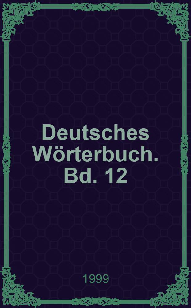 Deutsches Wörterbuch. Bd. 12 : L - Mythisch