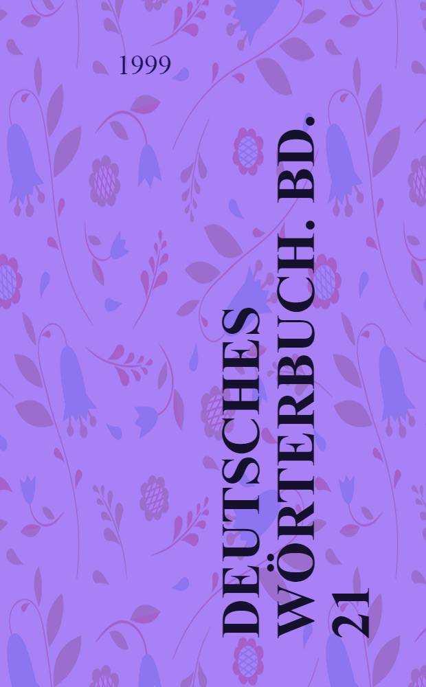 Deutsches Wörterbuch. Bd. 21 : T - Treftig