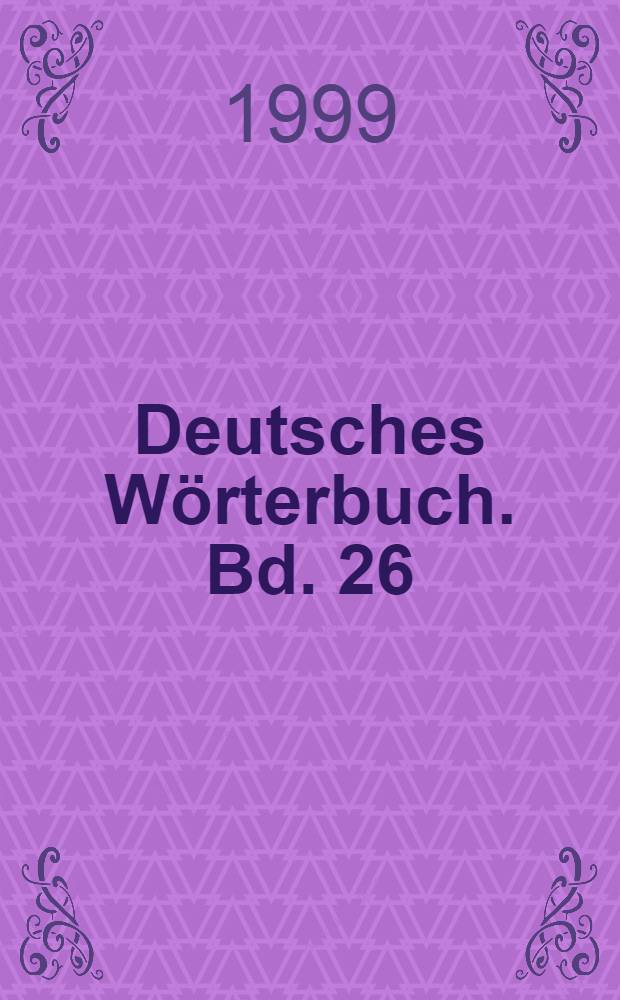 Deutsches Wörterbuch. Bd. 26 : Vesche - Vulkanisch