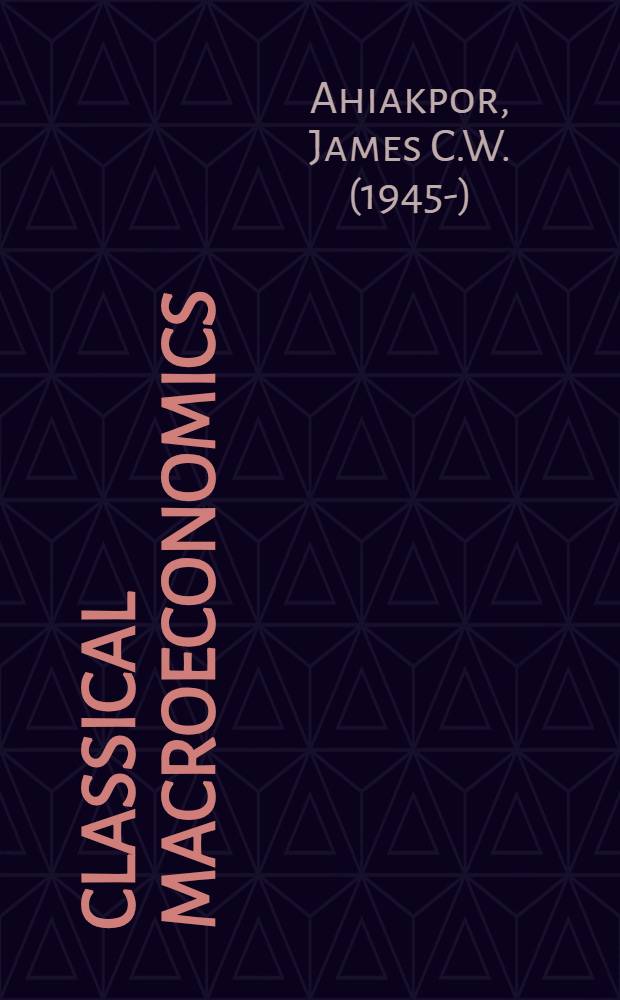 Classical macroeconomics : Some mod. variations a. distortions = Классическая макроэкономика