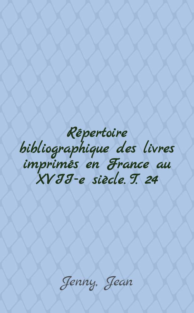 Répertoire bibliographique des livres imprimés en France au XVII-e siècle. T. 24 : Bourges. Supplément au tome 7 : Alsace