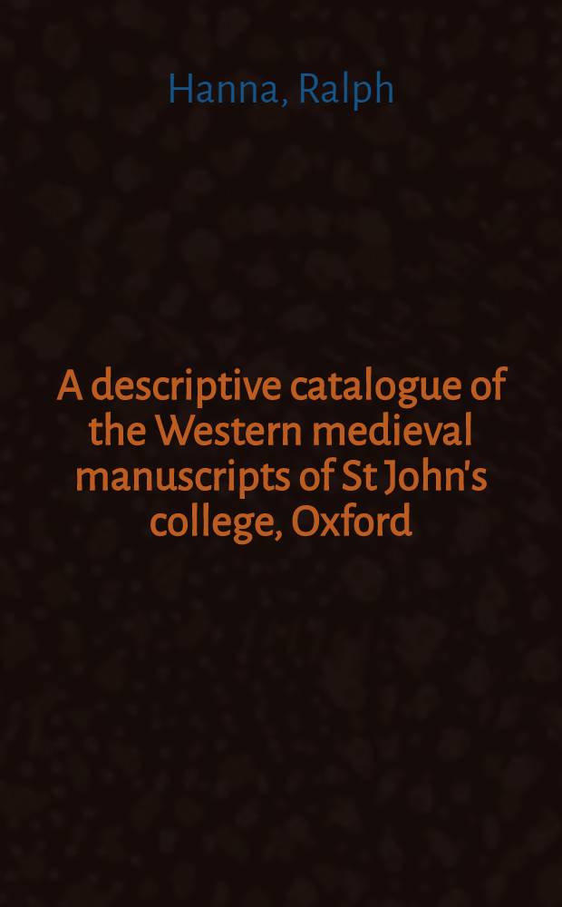 A descriptive catalogue of the Western medieval manuscripts of St John's college, Oxford = Каталог западных средневековых рукописей в Оксфордском университете