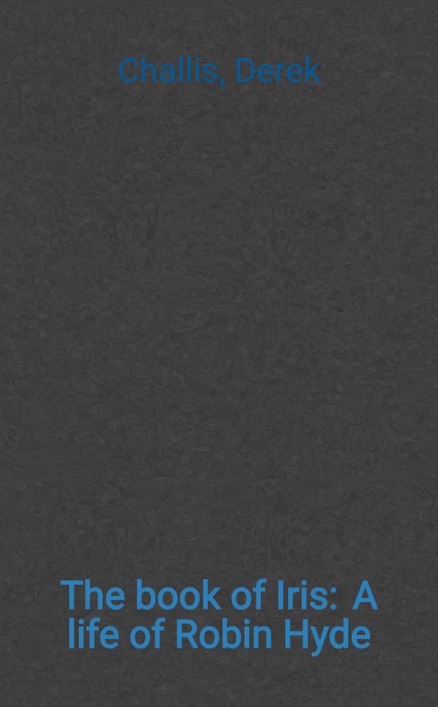 The book of Iris : A life of Robin Hyde = Жизнь новозеландской писательницы Робин Хайд