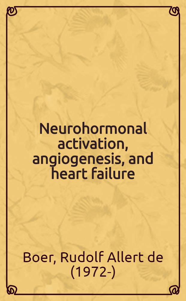Neurohormonal activation, angiogenesis, and heart failure : Clinical a. experimental studies : Proefschr = Нейрогормональная активация, ангиогенез и сердечная недостаточность.