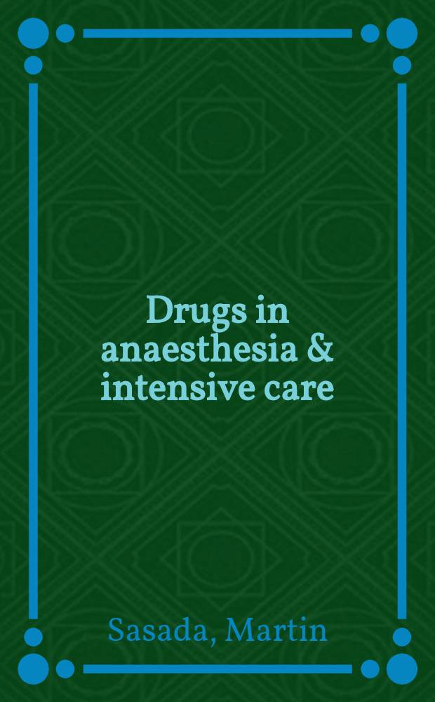 Drugs in anaesthesia & intensive care = Лекарственные вещества в анэстезии и интенсивной терапии.