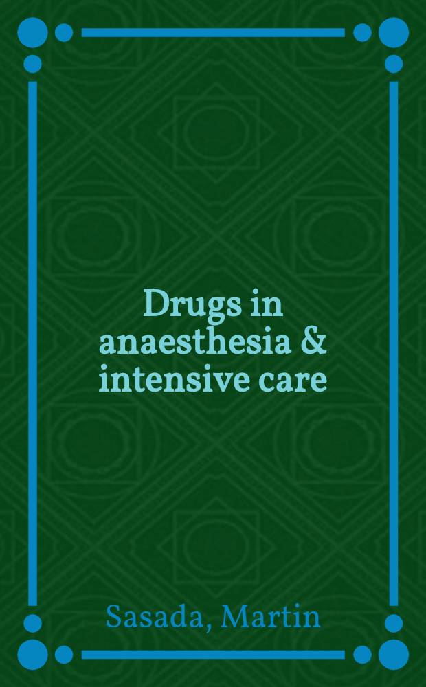 Drugs in anaesthesia & intensive care = Лекарственные вещества в анэстезии и интенсивной терапии.