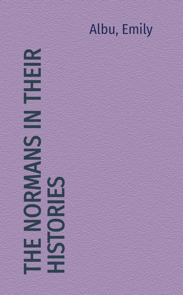 The Normans in their histories: propaganda, myth and subversion = Норманны и их история
