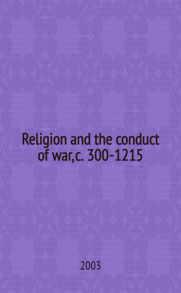 Religion and the conduct of war, c. 300-1215 = Религия и ведение войны, 300-1215