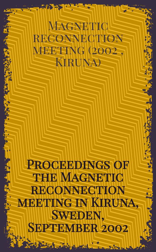 Proceedings of the Magnetic reconnection meeting in Kiruna, Sweden, September 2002