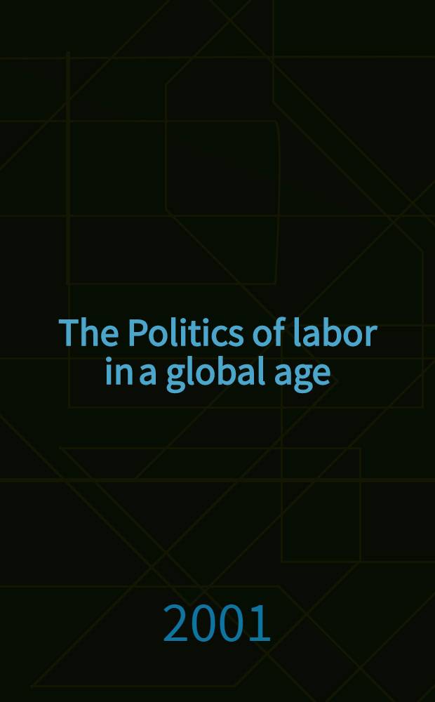 The Politics of labor in a global age: continuity and change in late-industrializing and post-socialist economies = Политика труда