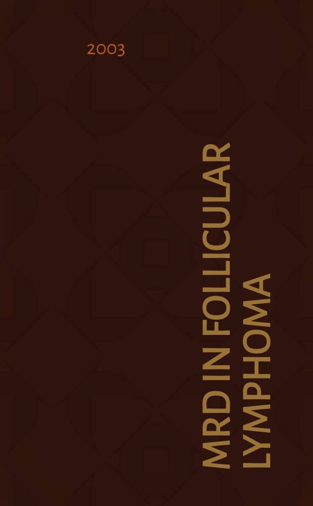 MRD in follicular lymphoma : Cellular evolution, detection & treatment = Минимальная резидуальная болезнь при фолликулярной лимфоме
