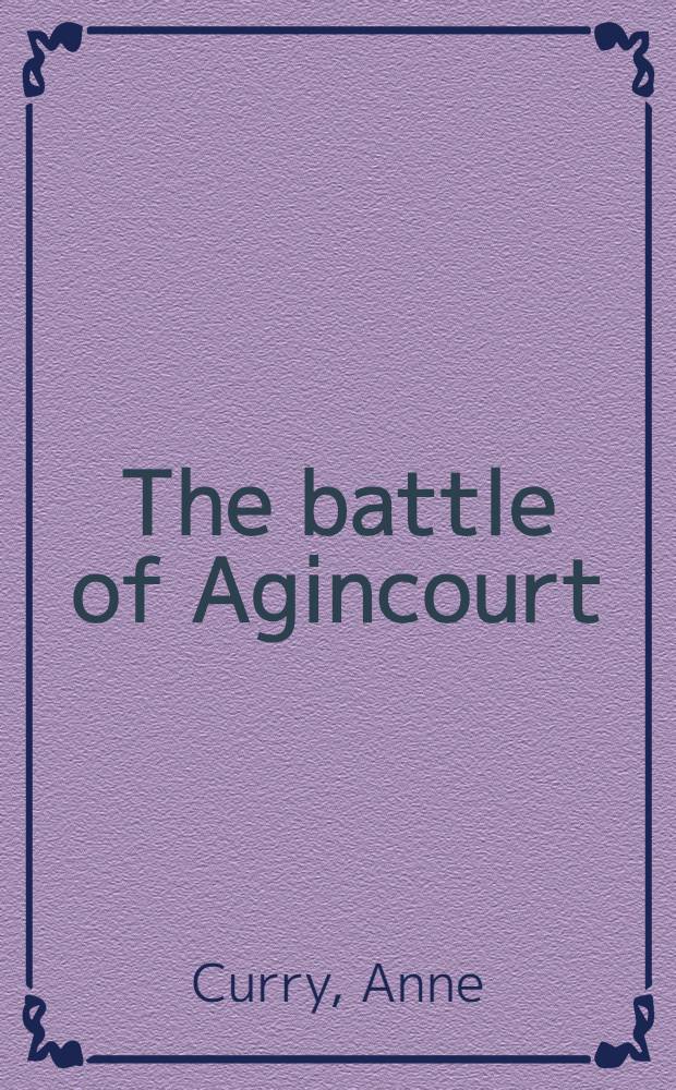 The battle of Agincourt : Sources a. interpretations = Битва при Агинкурте(1414 г.)