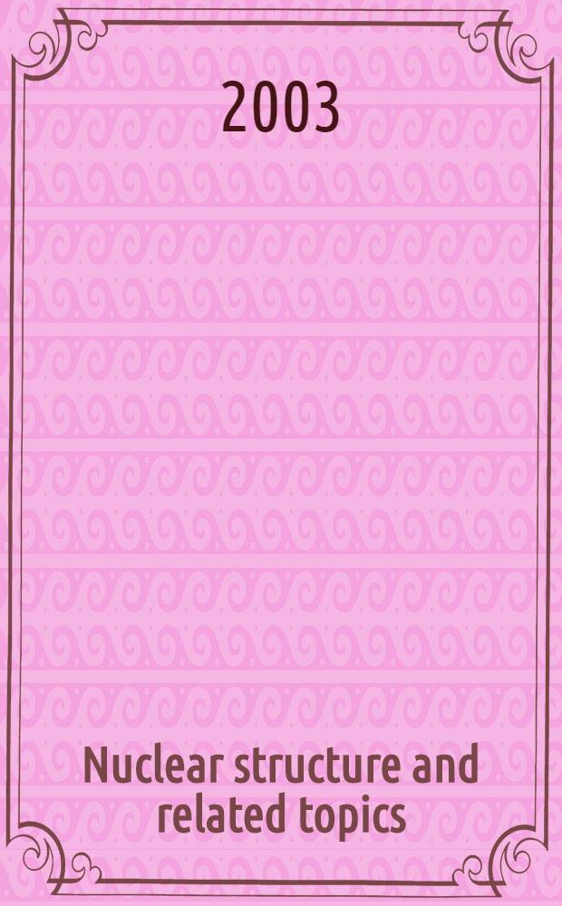 Nuclear structure and related topics : Contributions of the Intern. conf., Dubna, Sept. 2-6, 2003