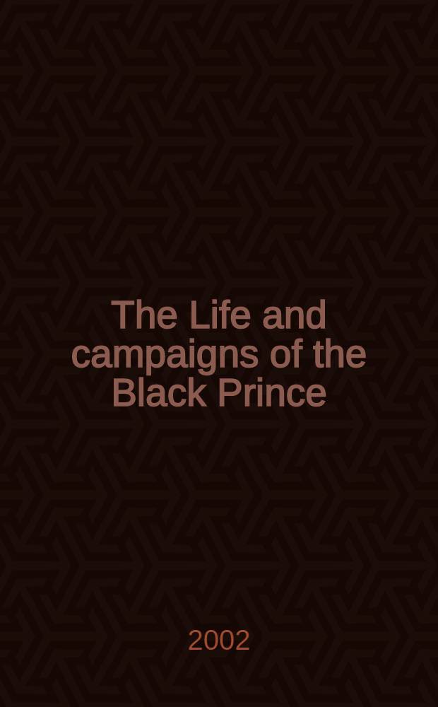 The Life and campaigns of the Black Prince : From contemporary letters, diaries a. chronicles, incl. Chandos Herald's Life of the Black Prince = Жизнь и военные кампании Черного Принца