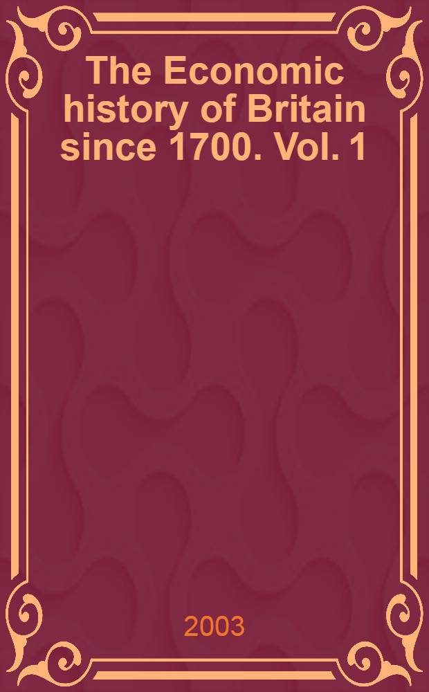 The Economic history of Britain since 1700. Vol. 1 : 1700-1860