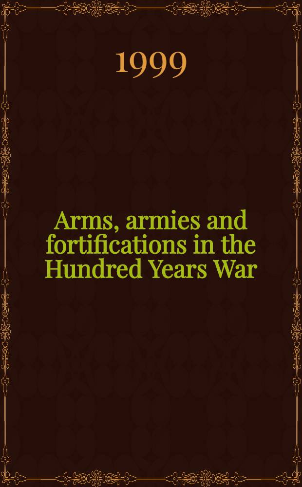 Arms, armies and fortifications in the Hundred Years War = Вооружения, армии и фортификационные сооружения во время Столетней войны