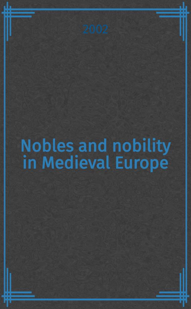 Nobles and nobility in Medieval Europe : Concepts, origins, transformations = Знать в средневековой Европе