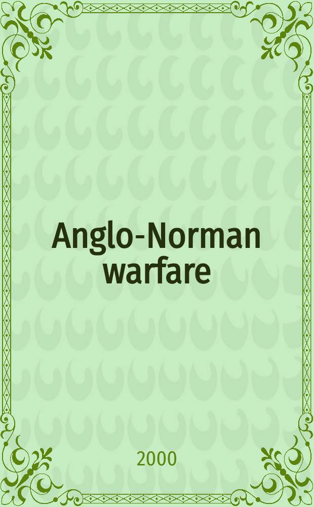 Anglo-Norman warfare : Studies in late Anglo-Saxon a. Anglo-Norman military organization a. warfare = Англо-норманское военное искусство