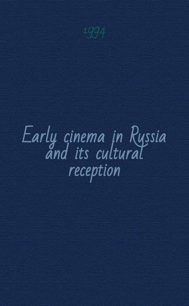 Early cinema in Russia and its cultural reception = Раннее кино России и культура восприятия его