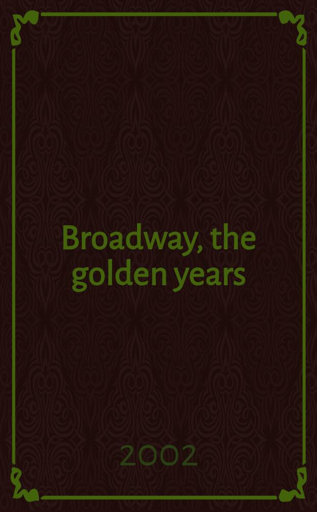 Broadway, the golden years : Jerome Robbibs a. the great choreographer-directors, 1940 to the present = Бродвей, золотые годы