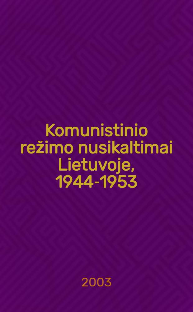 Komunistinio režimo nusikaltimai Lietuvoje, 1944-1953 : Sovietџ Sajungos politiniu struktūrџ, vietiniџ jџ padaliniџ bei kolaborantџ vaidmuo vykdant nusikaltimus 1944-1953 m. Ist. studija ir faks. dok. rinkinys. T. 1