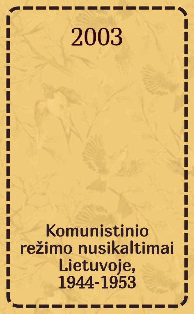 Komunistinio režimo nusikaltimai Lietuvoje, 1944-1953 : Sovietџ Sajungos politiniu struktūrџ, vietiniџ jџ padaliniџ bei kolaborantџ vaidmuo vykdant nusikaltimus 1944-1953 m. Ist. studija ir faks. dok. rinkinys. T. 3