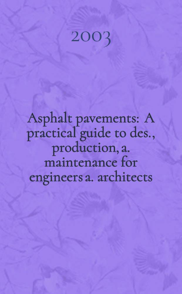 Asphalt pavements : A practical guide to des., production, a. maintenance for engineers a. architects = Асфальтовые дорожные покрытия