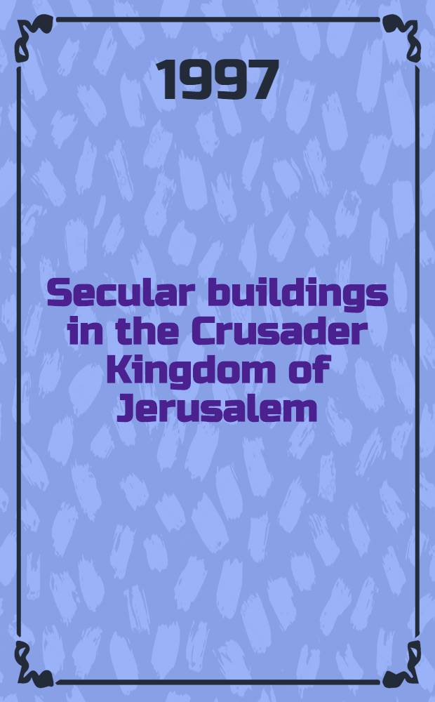 Secular buildings in the Crusader Kingdom of Jerusalem : An archaeol. gazetteer = Светские здания в государстве крестоносцев в Иерусалиме