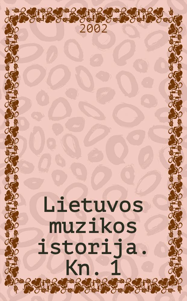 Lietuvos muzikos istorija. Kn. 1 : Tautinio atgimimo metai, 1883-1918