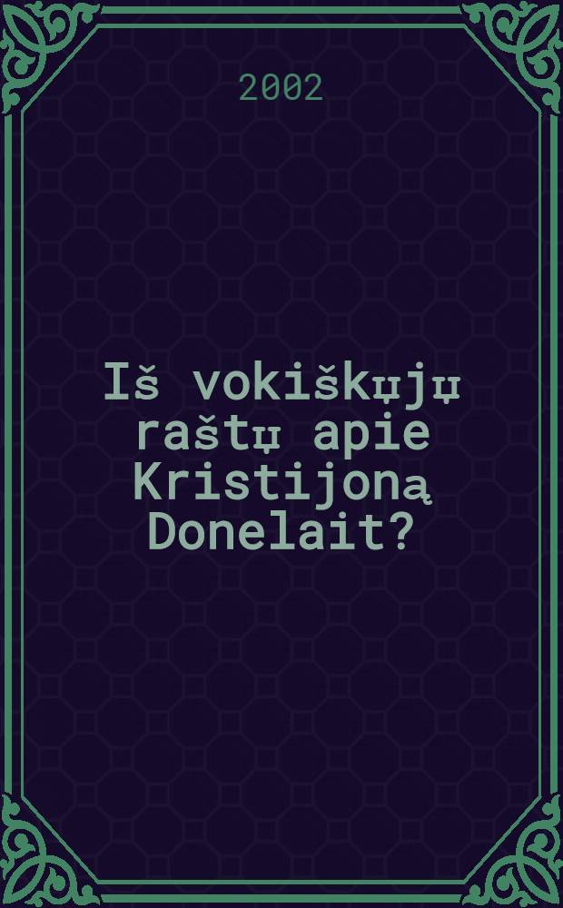Iš vokiškџjџ raštџ apie Kristijoną Donelait? = Книга посв.жизни и творчеству Кристионаса Донелайтиса