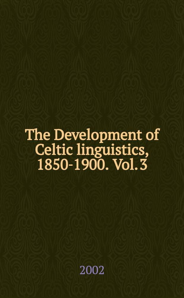 The Development of Celtic linguistics, 1850-1900. Vol. 3 : Gomer, Part I and II. Britannia antiquissima