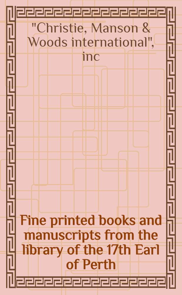 Fine printed books and manuscripts from the library of the 17th Earl of Perth : Cat. of publ. auction, 20 nov. 2003, London = Изысканные печатные книги и манускрипты из библиотеки семьнадцатого графа Перса.