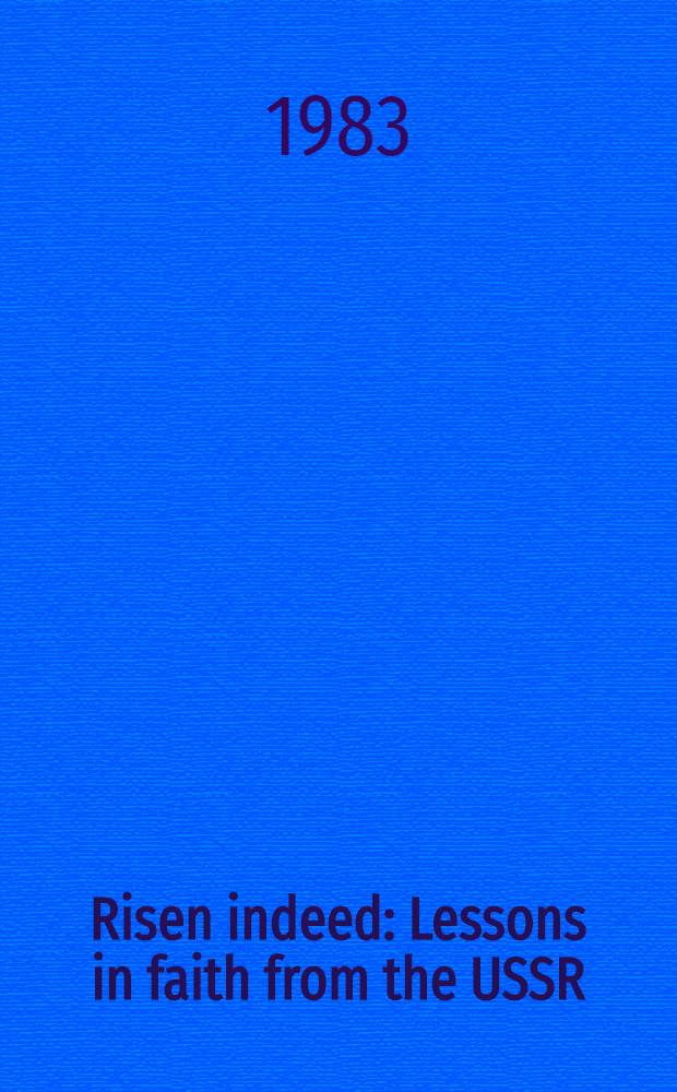 Risen indeed : Lessons in faith from the USSR = Действительное возвышение: Уроки веры из СССР