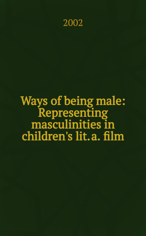 Ways of being male : Representing masculinities in children's lit. a. film = Пути существования мужественности