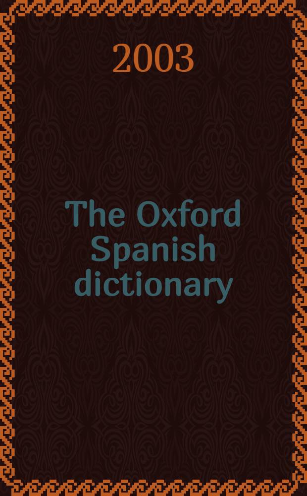 The Oxford Spanish dictionary = Gran diccionario Oxford : Spanish-English, English-Spanish = Оксфордский испанский словарь