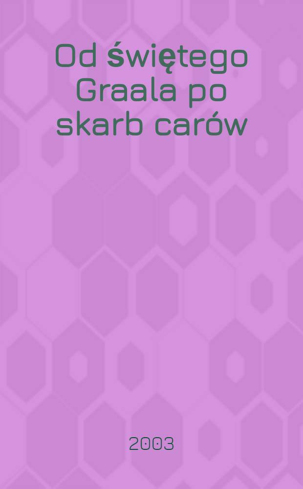 Od świętego Graala po skarb carów = От святого Грааля к сокровищам царей