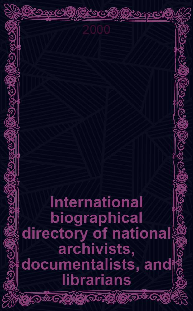 International biographical directory of national archivists, documentalists, and librarians = Международный биографический справочник архивистов,документалистов,библиотечных работников
