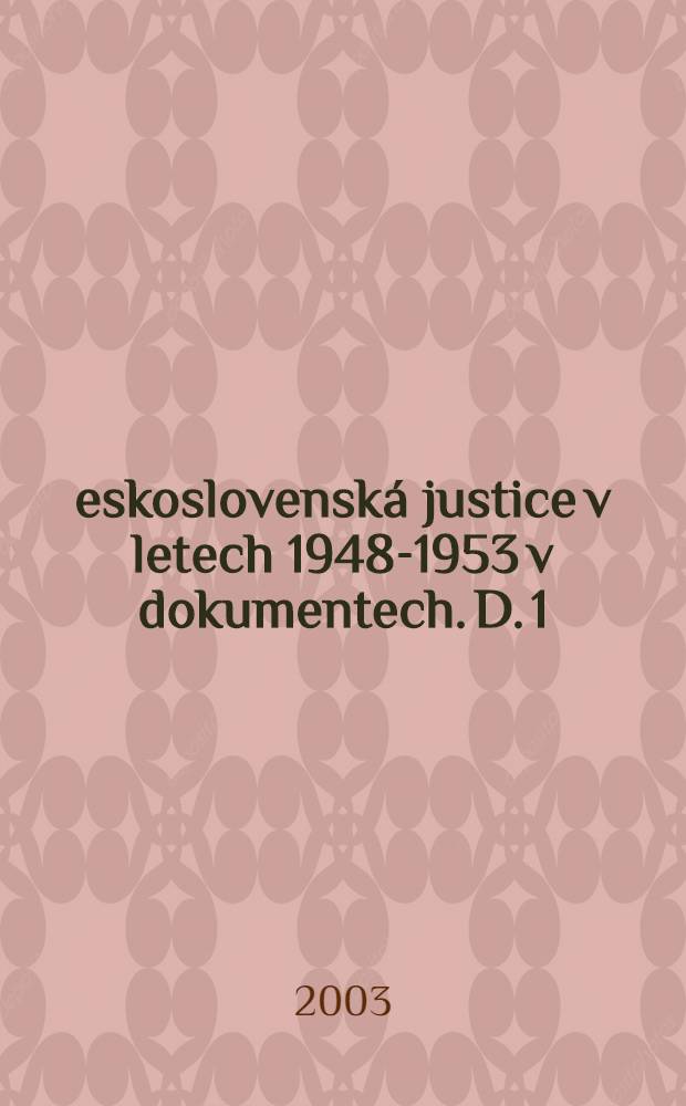 Československá justice v letech 1948-1953 v dokumentech. D. 1