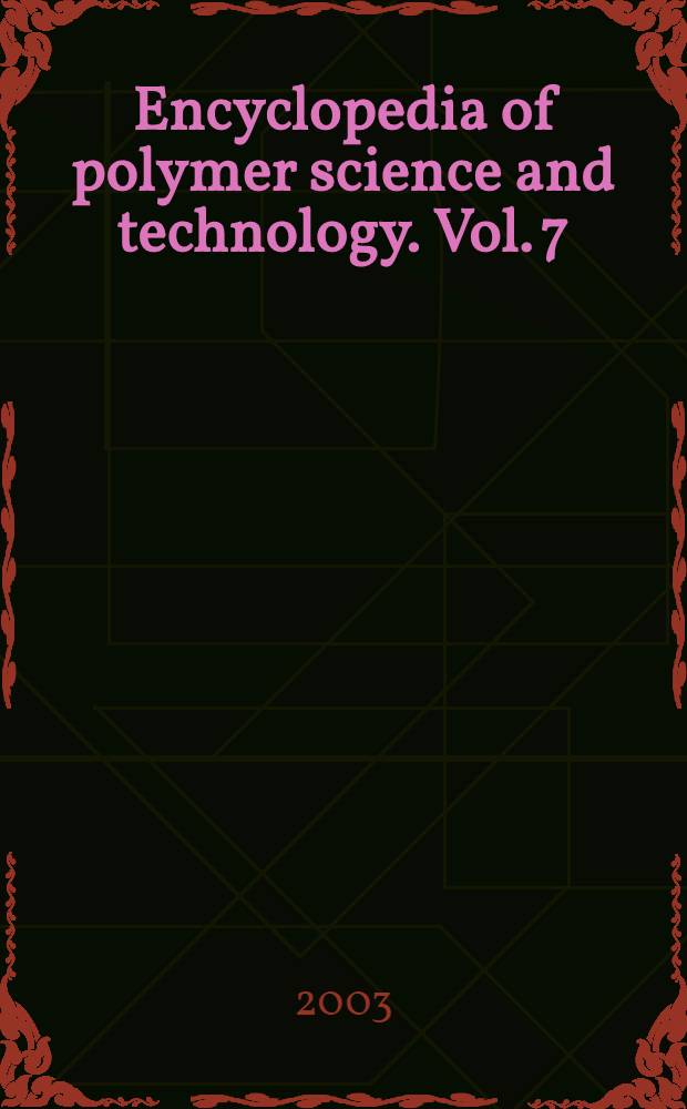 Encyclopedia of polymer science and technology. Vol. 7 : Metal-containing polymers to Rigid-rod polymers