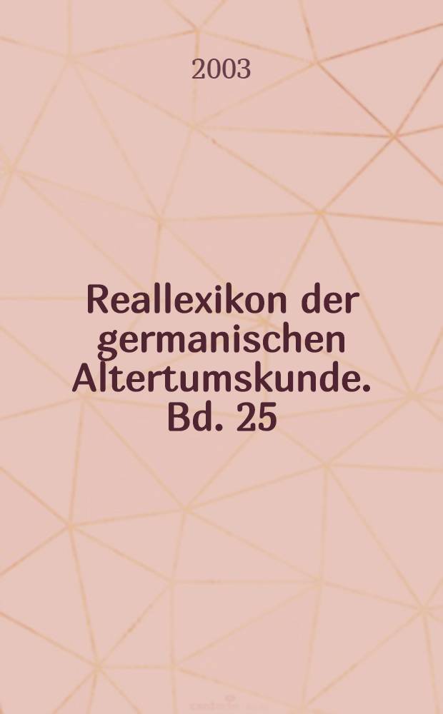 Reallexikon der germanischen Altertumskunde. Bd. 25 : Rindenboot - Rzucewo-Kultur = Словарь древней истории Германии
