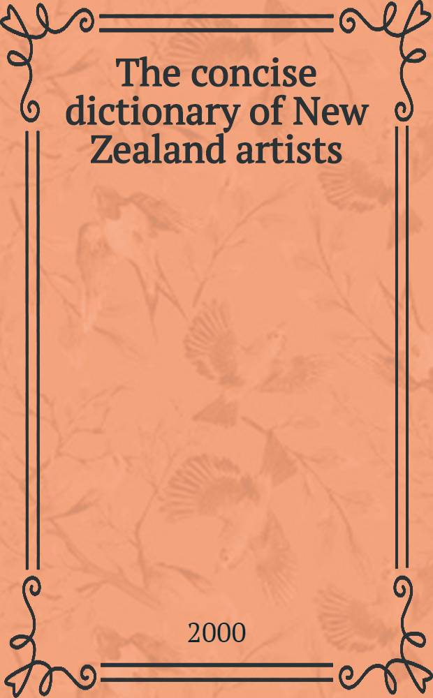 The concise dictionary of New Zealand artists : Painters, printmakers, sculptors = Краткий словарь художников Новой Зеландии.