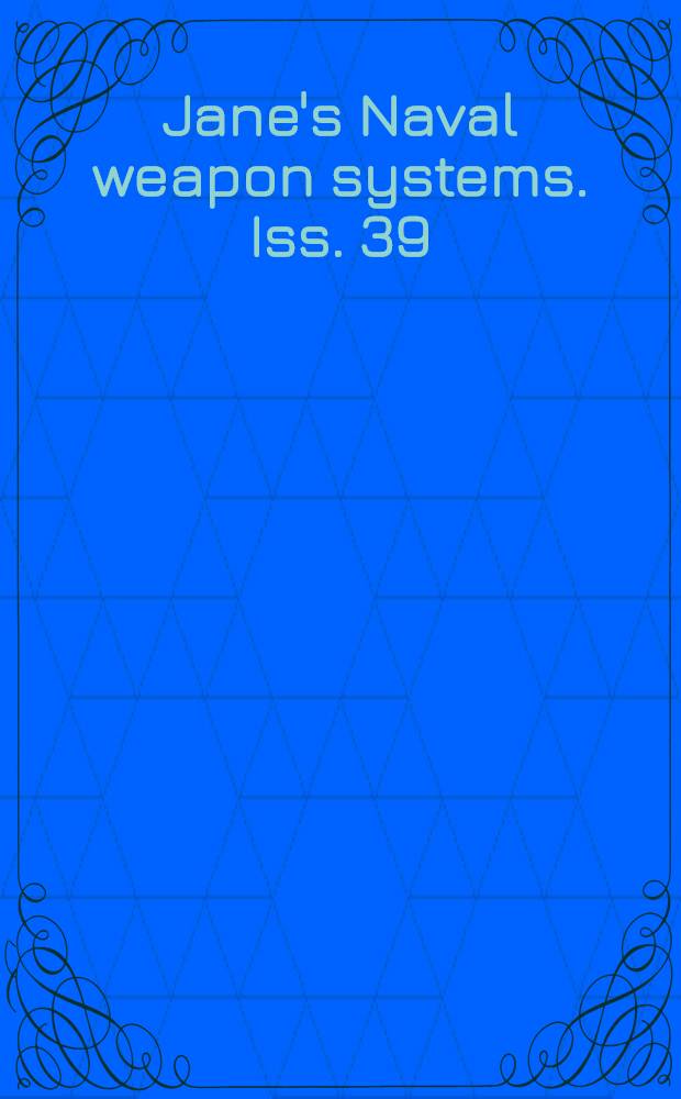 Jane's Naval weapon systems. Iss. 39
